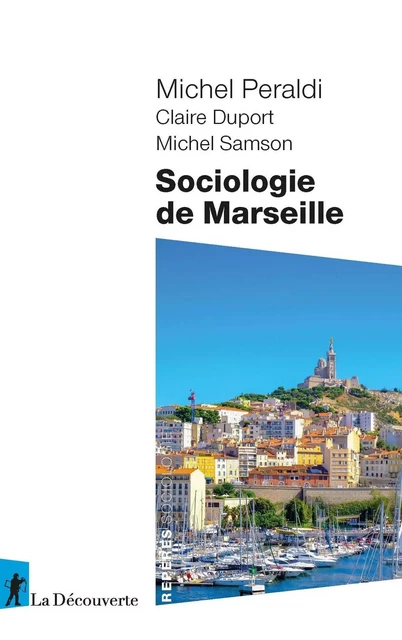 Sociologie de Marseille - Michel Peraldi, Claire Duport, Michel Samson - La Découverte