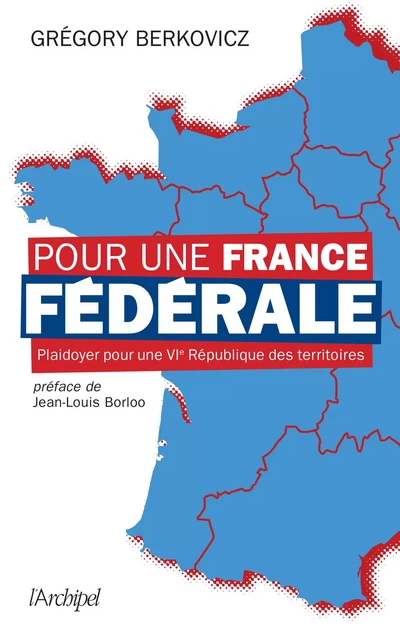 Pour une France fédérale - Grégory Berkovicz - L'Archipel