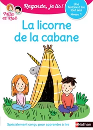 Regarde, je lis - Lecture CP Niveau 1 - La licorne de la cabane