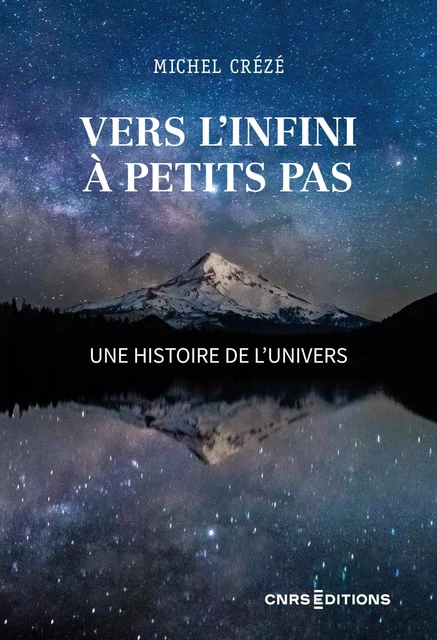 Vers l'infini à petits pas - Une histoire de l'Univers - Michel Creze - CNRS editions