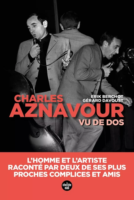 Aznavour vu de dos - L'homme et l'artiste, raconté par deux de ses plus proches complices et amis - Gérard Davoust, Erik Berchot - Cherche Midi