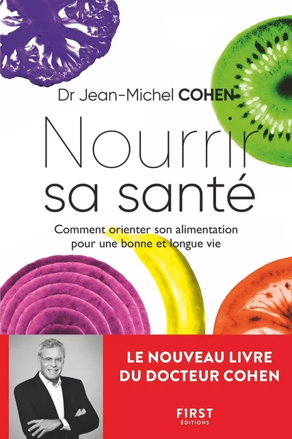 Nourrir sa santé - Comment orienter son alimentation pour une bonne et longue vie - Jean-Michel Cohen - edi8