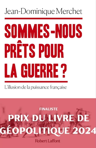 Sommes-nous prêts pour la guerre ? - Jean-Dominique Merchet - Groupe Robert Laffont