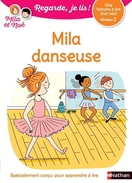 Regarde, je lis avec Mila et Noé - Lecture CP niveau 2 - Mila Danseuse - Éric Battut - Nathan