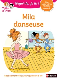 Regarde, je lis avec Mila et Noé - Lecture CP niveau 2 - Mila Danseuse