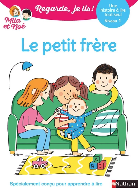 Le petit frère - Regarde, je lis avec Mila et Noé - Lecture CP niveau 1 - Éric Battut - Nathan