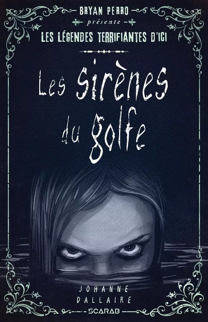 Bryan Perro présente... les légendes terrifiantes d'ici - Les sirènes du golfe - Johanne Dallaire - Éditions Scarab