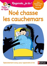 Noé chasse les cauchemars - Regarde, je lis avec Noé et Mila - Lecture CP - Niveau 2 - Dès 5 ans