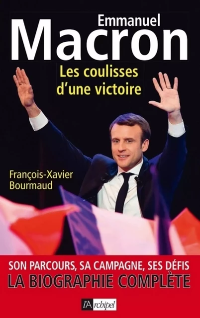 Emmanuel Macron, les coulisses d'une victoire - François-Xavier Bourmaud - L'Archipel