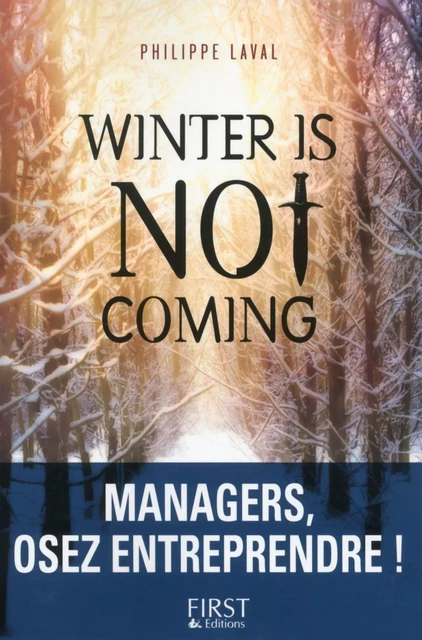 Winter is not coming : Managers, osez entreprendre ! - Philippe Laval - edi8