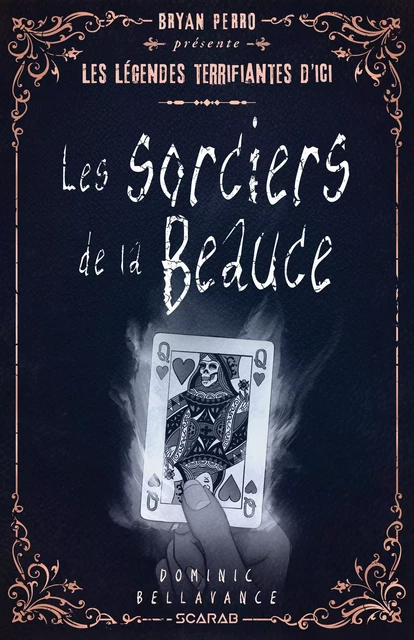 Bryan Perro présente... les légendes terrifiantes d'ici - Les sorciers de la Beauce - Dominic Bellavance - Éditions Scarab