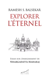 Explorer l'éternel - Essais sur l'enseignement de Nisargadatta Maharaj