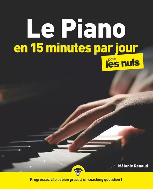 Le piano en 15 minutes par jour pour les Nuls : Livre de musique, Apprendre le piano, Progresser vite et bien grâce à un coaching quotidien, Toutes les bases avec des exercices de piano pour débutant - Mélanie Renaud - edi8