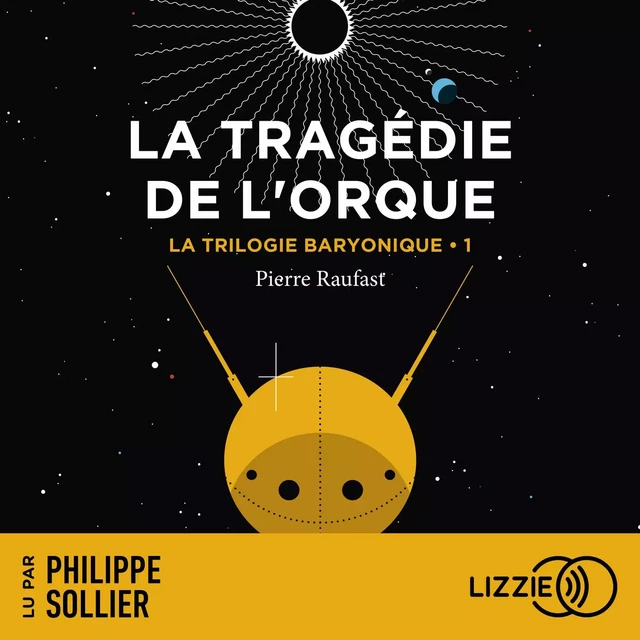 La Trilogie Baryonique - Tome 1 : La Tragédie de l'Orque - Pierre Raufast - Univers Poche