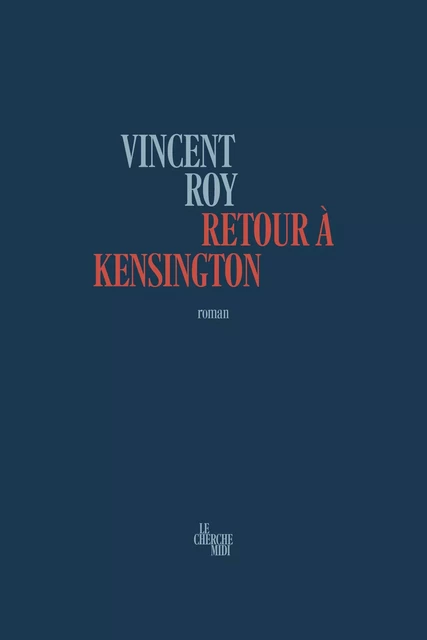 Retour à Kensington - Vincent Roy - Cherche Midi