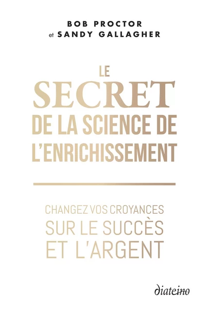 Le Secret de la Science de l'enrichissement - Changez vos croyances sur le succès et l'argent - Bob Proctor, Sandy Gallagher - Tredaniel