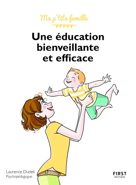 Une éducation bienveillante et efficace ! Collection Ma p'tite famille - Laurence Dudek - edi8