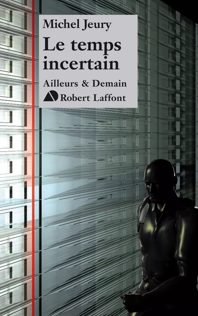 Le temps incertain - Michel Jeury - Groupe Robert Laffont