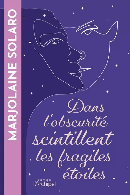 Dans l'obscurité scintillent les fragiles étoiles - Marjolaine Solaro - L'Archipel