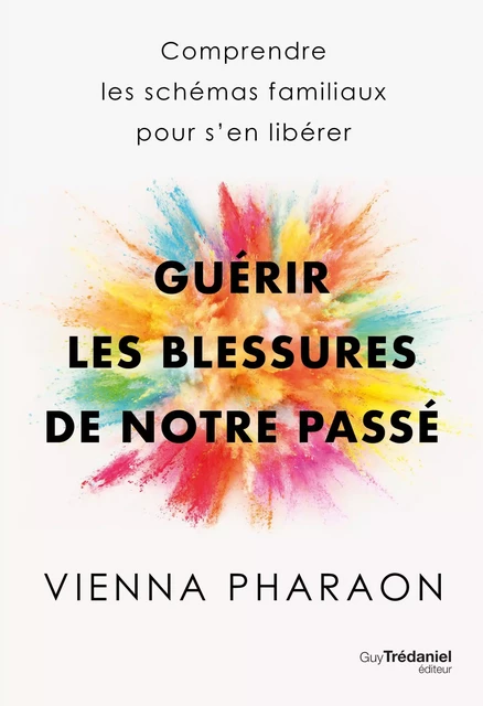 Guérir les blessures de notre passé - Vienna Pharaon - Tredaniel