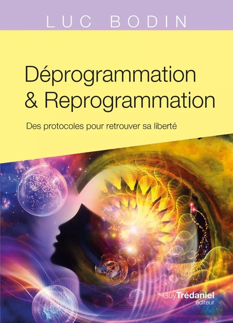 Déprogrammation et Reprogrammation - Des protocoles pour retrouver sa liberté - Luc Bodin - Tredaniel