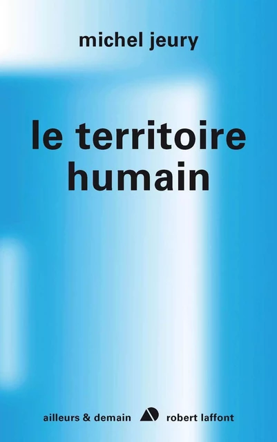 Le territoire humain - Michel Jeury - Groupe Robert Laffont