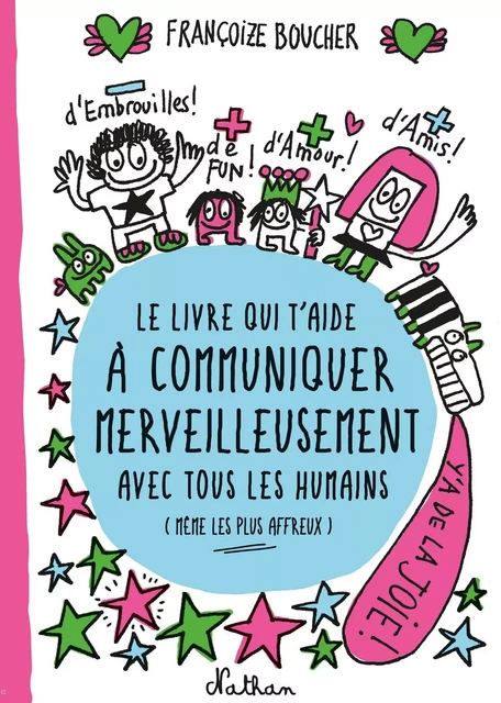 Le Livre qui t'aide à communiquer merveilleusement avec tous les humains (même les plus affreux) - Dès 8 ans - Françoize Boucher - Nathan