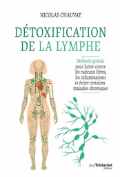 Détoxification de la lymphe - Méthode globale pour lutter contre les radicaux libres, les inflammati