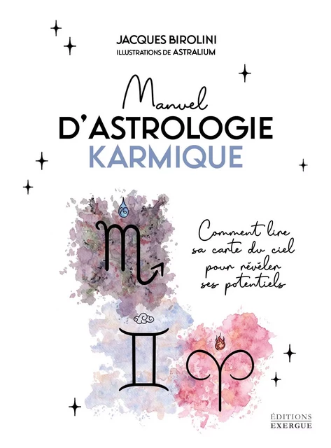 Manuel d'astrologie karmique - Comment lire sa carte du ciel pour révéler ses potentiels - Jacques Birolini - Courrier du livre