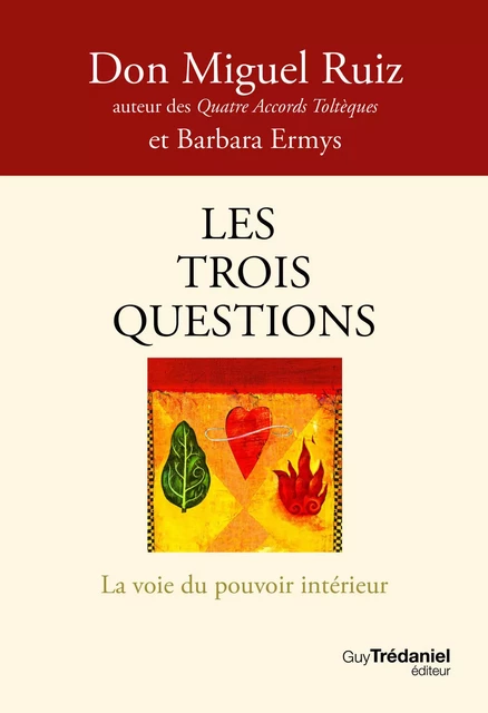 Les trois questions - La voie du pouvoir intérieur - Miguel Ruiz, Barbara Emrys - Tredaniel