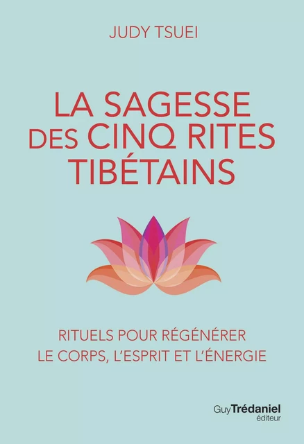 La Sagesse des cinq rites tibétains - Judy Tsuei - Tredaniel