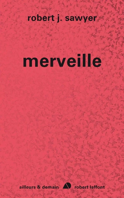 Merveille - Robert J. Sawyer - Groupe Robert Laffont