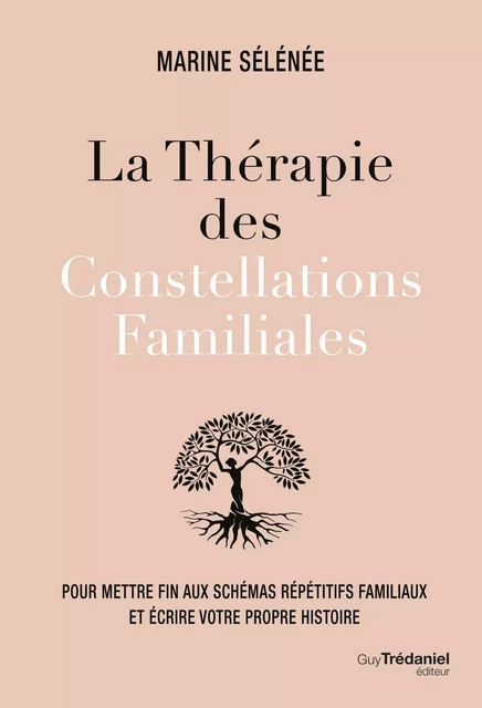 La thérapie des Constellations Familiales - Pour mettre fin aux schémas répétitifs et vivre sa propr - Marine Sélénée - Tredaniel