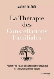 La thérapie des Constellations Familiales - Pour mettre fin aux schémas répétitifs et vivre sa propr