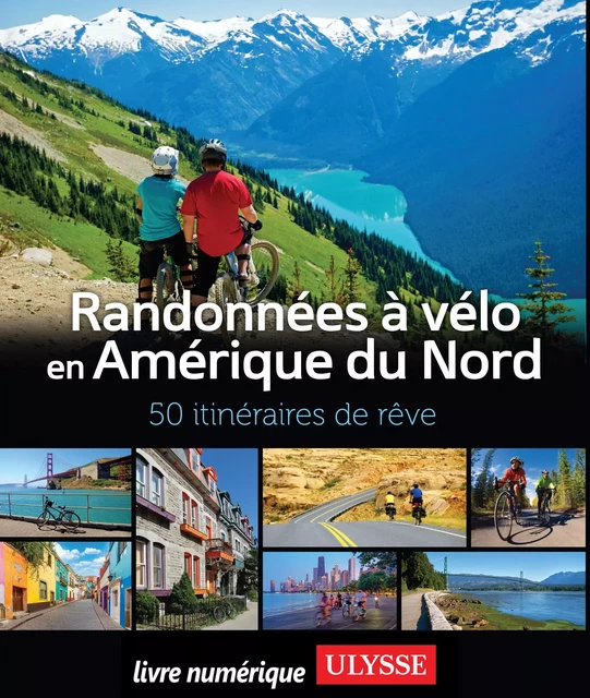 Randonnées à vélo Amérique du Nord - 50 itinéraires de rêve -  Collectif Ulysse - Ulysse