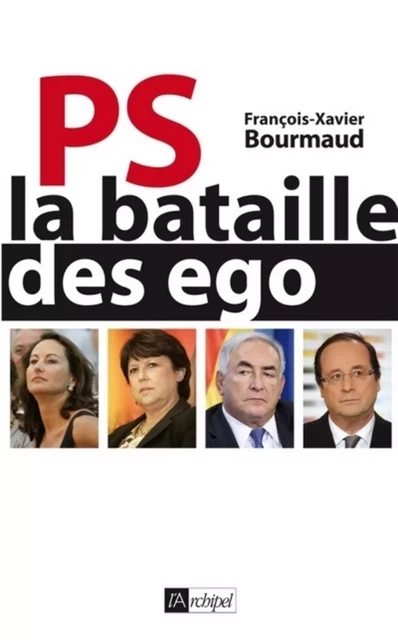 PS - La bataille des ego - François-Xavier Bourmaud - L'Archipel