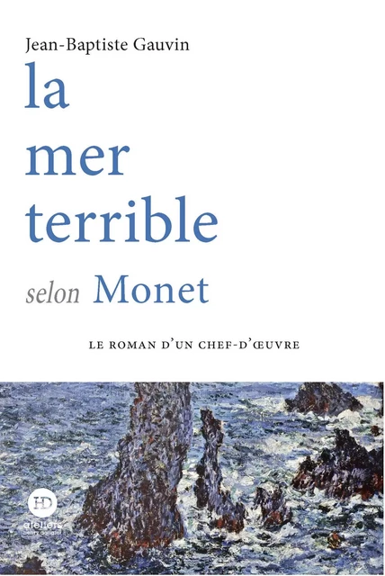 La mer terrible selon Monet - Volume 1 - Jean-Baptiste Gauvin - Ateliers Henry Dougier