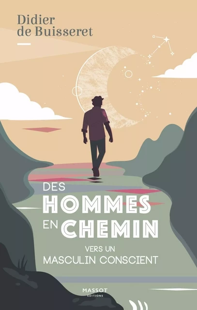 Des hommes en chemin - Vers un masculin conscient - Didier de Buisseret - MASSOT EDITIONS