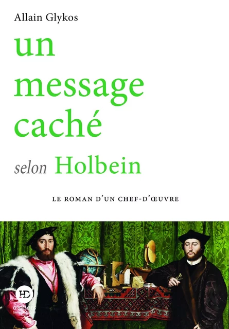 Un message caché selon Holbein - Allain Glykos - Ateliers Henry Dougier