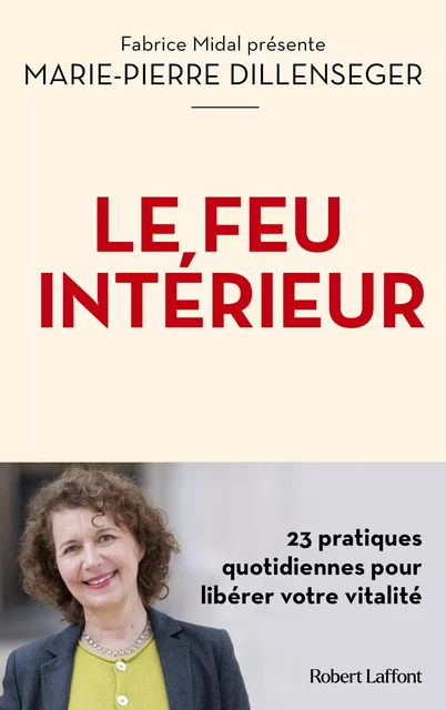 Le Feu intérieur - 23 pratiques quotidiennes pour libérer votre vitalité - Marie-Pierre Dillenseger - Groupe Robert Laffont