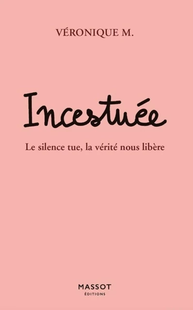 Incestuée - Le silence tue, la vérité nous libère - Véronique M. - MASSOT EDITIONS