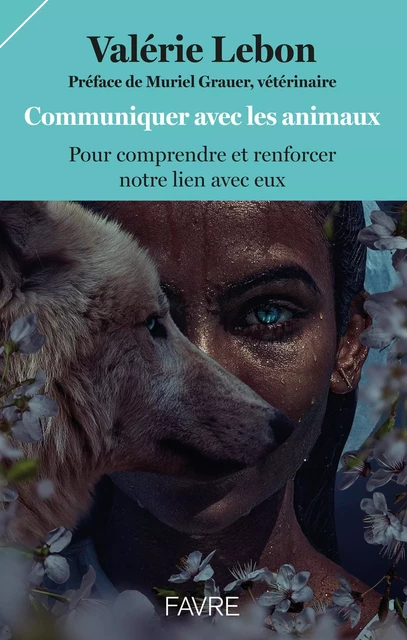 Communiquer avec les animaux pour comprendre et renforcer notre lien avec eux - Valérie Lebon - Groupe Libella