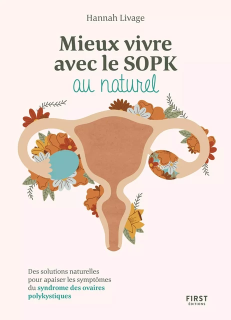 Mieux vivre le SOPK au naturel - Des solutions naturelles pour apaiser les symptômes du syndrome des ovaires polykystiques - Hannah Livage - edi8