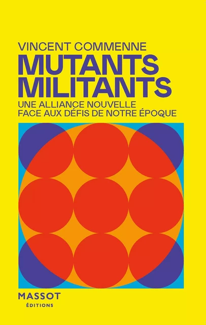 Mutants, Militants - Une alliance nouvelle face aux défis de notre époque - Vincent Commenne - MASSOT EDITIONS