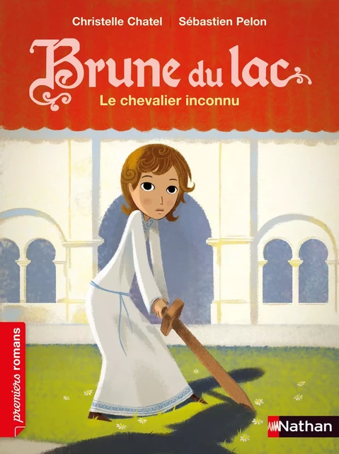 Brune du Lac, le chevalier inconnu - Roman Historique - De 7 à 11 ans - Christelle Chatel - Nathan