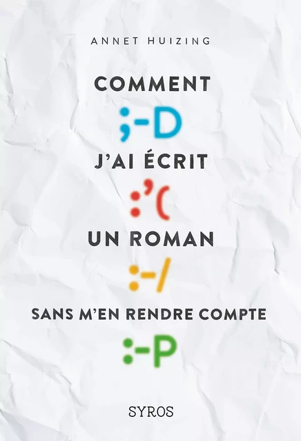 Comment j'ai écrit un roman sans m'en rendre compte - Annet Huizing - Nathan