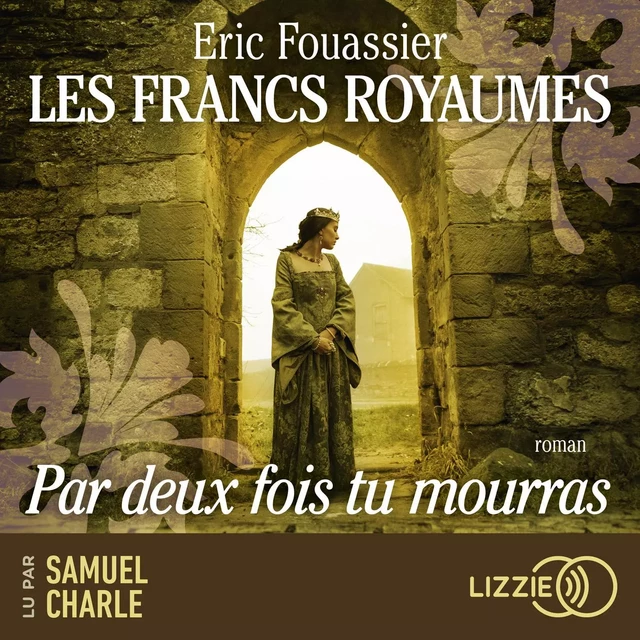 Les Francs royaumes - Par deux fois tu mourras - Tome 1 - Eric Fouassier - Univers Poche