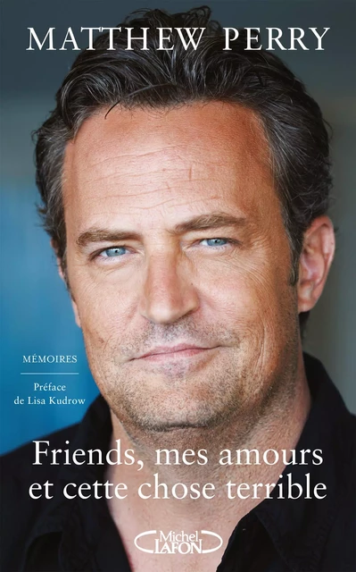 Friends, mes amours et cette chose terrible - Matthew Perry - Michel Lafon