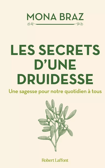 Les Secrets d'une druidesse - Une sagesse pour notre quotidien à tous - Mona Braz - Groupe Robert Laffont