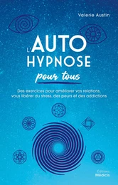 L'Autohypnose pour tous - Des exercices pour améliorer vos relations, vous libérer du stress, des pe